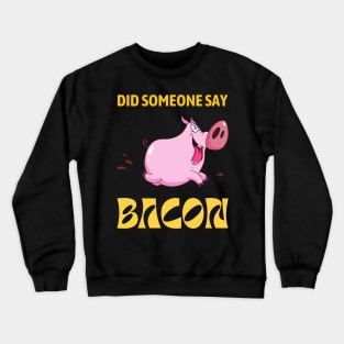 Did Someone Say BACON - Running Pig Crewneck Sweatshirt